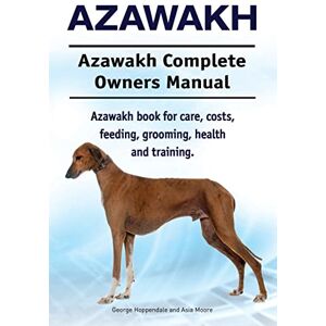Hoppendale, George Azawakh. Azawakh Complete Owners Manual. Azawakh book for care, costs, feeding, grooming, health and training. Hoppendale, George Azawakh. Azawakh Complete Owners Manual. Azawakh book for care, costs, feeding, grooming, health and training.