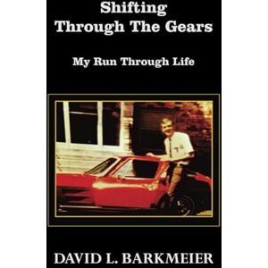 Lee Shifting Through the Gears: My Run Through Life Lee Shifting Through the Gears: My Run Through Life