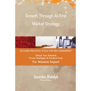 Gerardus Blokdyk - The Art of Service Growth Through AI-First Market Strategy Gerardus Blokdyk - The Art of Service Growth Through AI-First Market Strategy