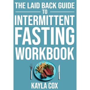Cox, Kayla Intermittent Fasting For Weight Loss Workbook (The Laid Back Guide to Weight Loss) Cox, Kayla Intermittent Fasting For Weight Loss Workbook (The Laid Back Guide to Weight Loss)