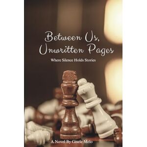 Melo, Gisele Between Us, Unwritten Pages: Where Silence Holds Stories Melo, Gisele Between Us, Unwritten Pages: Where Silence Holds Stories