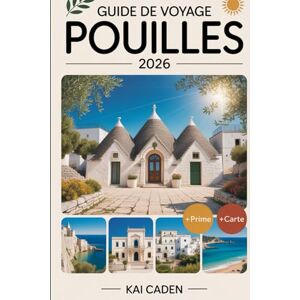 Caden, Kai Guide de voyage des Pouilles 2026: Découvrez Alberobello, Lecce, Ostuni, Polignano a Mare, le parc national du Gargano, Castel del Monte, la cuisine ... principales attractions du talon de l'Italie Caden, Kai Guide de voyage des Pouilles 2026: Découvrez Alberobello, Lecce, Ostuni, Polignano a Mare, le parc national du Gargano, Castel del Monte, la cuisine ... principales attractions du talon de l'Italie