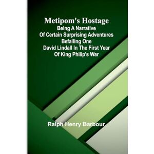 Henry Barbour, Ralph Deep Waters (Edition1): Being A Narrative Of Certain Surprising Adventures Befalling One David Lindall In The First Year Of King Philip'S War Henry Barbour, Ralph Deep Waters (Edition1): Being A Narrative Of Certain Surprising Adventures Befalling One David Lindall In The First Year Of King Philip'S War