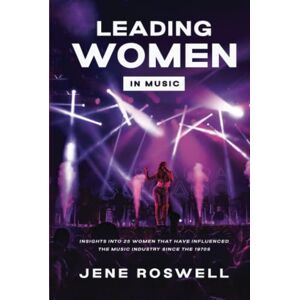 Roswell, Jene Leading Women in Music: Insights into 25 Women Who Have Influenced the Music Industry since the 1970s. (Leading Legends in Music) Roswell, Jene Leading Women in Music: Insights into 25 Women Who Have Influenced the Music Industry since the 1970s. (Leading Legends in Music)