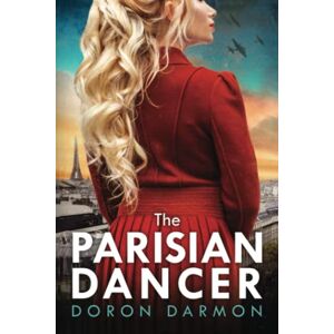 Darmon, Doron The Parisian Dancer: A WW2 Historical Novel Based on a True Story (Unforgettable World War 2 Stories) Darmon, Doron The Parisian Dancer: A WW2 Historical Novel Based on a True Story (Unforgettable World War 2 Stories)