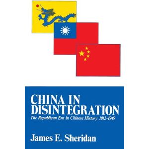 Sheridan, James E. China in Disintegration: The Republican Era in Chinese History, 1912-1949 (Transformation of Modern China Series) Sheridan, James E. China in Disintegration: The Republican Era in Chinese History, 1912-1949 (Transformation of Modern China Series)
