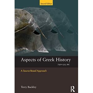 Buckley, Terry Aspects of Greek History 750-323BC: A Source-Based Approach (Aspects of Classical Civilization) Buckley, Terry Aspects of Greek History 750-323BC: A Source-Based Approach (Aspects of Classical Civilization)