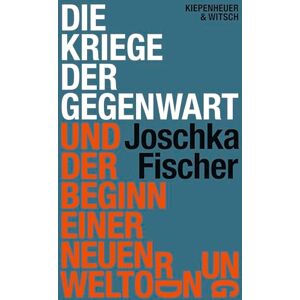 Fischer, Joschka Die Kriege der Gegenwart und der Beginn einer neuen Weltordnung: Die große Analyse des ehemaligen Außenministers Fischer, Joschka Die Kriege der Gegenwart und der Beginn einer neuen Weltordnung: Die große Analyse des ehemaligen Außenministers