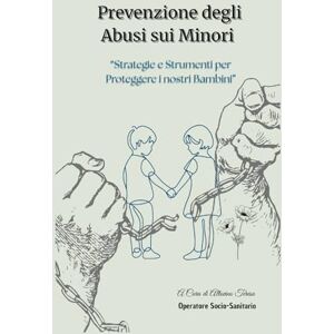 Altovino, Teresa Prevenzione degli abusi sui minori: Strategie e strumenti per proteggere i nostri bambini (Spazio Famiglia) Altovino, Teresa Prevenzione degli abusi sui minori: Strategie e strumenti per proteggere i nostri bambini (Spazio Famiglia)