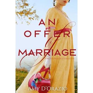 D'Orazio, Amy An Offer of Marriage: A Pride and Prejudice Variation (The Engaged to Mr Darcy Series) D'Orazio, Amy An Offer of Marriage: A Pride and Prejudice Variation (The Engaged to Mr Darcy Series)