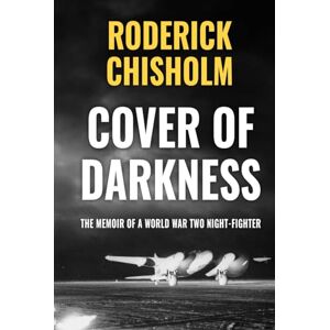 Chisholm, Roderick Cover of Darkness: The Memoir of a World War Two Night-Fighter (Memoirs of World War Two in the Air) Chisholm, Roderick Cover of Darkness: The Memoir of a World War Two Night-Fighter (Memoirs of World War Two in the Air)