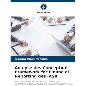 Silva Analyse des Conceptual Framework for Financial Reporting des IASB: Wahrnehmung der Nutzer hinsichtlich des Überarbeitungsvorschlags zum Diskussionspapier 2013/1 Silva Analyse des Conceptual Framework for Financial Reporting des IASB: Wahrnehmung der Nutzer hinsichtlich des Überarbeitungsvorschlags zum Diskussionspapier 2013/1