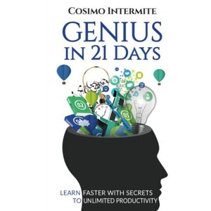 Intermite, Cosimo Genius in 21 Days: Learn faster With Secrets to Unlimited Productivity Intermite, Cosimo Genius in 21 Days: Learn faster With Secrets to Unlimited Productivity