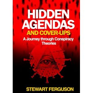 Ferguson, Stewart HIDDEN AGENDAS AND COVER-UPS: A Journey through Conspiracy Theories Ferguson, Stewart HIDDEN AGENDAS AND COVER-UPS: A Journey through Conspiracy Theories