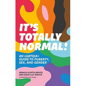 Mehta, Monica Gupta It's Totally Normal!: An LGBTQIA+ Guide to Puberty, Sex, and Gender Mehta, Monica Gupta It's Totally Normal!: An LGBTQIA+ Guide to Puberty, Sex, and Gender