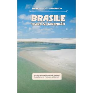 Negri, Nicola Brasile: Cearà & Maranhão: Avventura on the road nel nord est brasiliano, da Fortaleza a São Luís (Le Guide Nico Around the World) Negri, Nicola Brasile: Cearà & Maranhão: Avventura on the road nel nord est brasiliano, da Fortaleza a São Luís (Le Guide Nico Around the World)