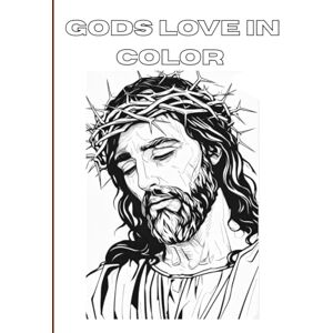 Viramontes, Ms Carmen God’s Love in Color: Reflect, Pray, and Color Your Way to Calm Viramontes, Ms Carmen God’s Love in Color: Reflect, Pray, and Color Your Way to Calm