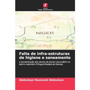 Abdoulaye, Abdoulaye Hassoumi Falta de infra-estruturas de higiene e saneamento: e escolarização dos alunos do ensino secundário no bairro rodoviário Filingué-Wadata de Niamey Abdoulaye, Abdoulaye Hassoumi Falta de infra-estruturas de higiene e saneamento: e escolarização dos alunos do ensino secundário no bairro rodoviário Filingué-Wadata de Niamey