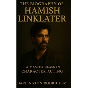 Rodriguez The Biography of Hamish Linklater: A Master Class in Character Acting Rodriguez The Biography of Hamish Linklater: A Master Class in Character Acting