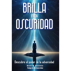 magnou, martin nicolas Brilla en la oscuridad: Descubre el poder de la adversidad magnou, martin nicolas Brilla en la oscuridad: Descubre el poder de la adversidad