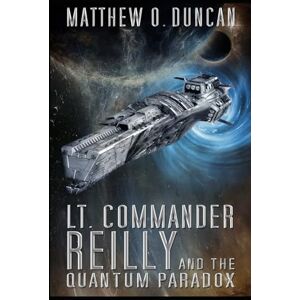 Duncan, Matthew O. Lt. Commander Reilly and the Quantum Paradox: 6 (Lt. Reilly) Duncan, Matthew O. Lt. Commander Reilly and the Quantum Paradox: 6 (Lt. Reilly)