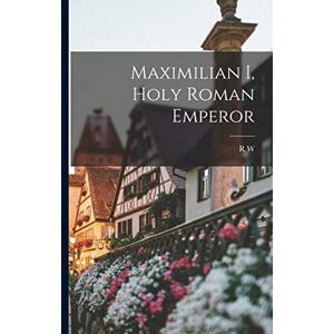 Seton-Watson, R W 1879-1951 Maximilian I, Holy Roman Emperor Seton-Watson, R W 1879-1951 Maximilian I, Holy Roman Emperor