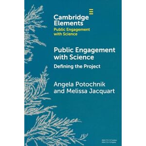 Potochnik Public Engagement with Science: Defining the Project (Elements in Public Engagement with Science) Potochnik Public Engagement with Science: Defining the Project (Elements in Public Engagement with Science)