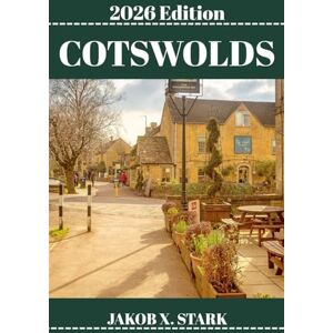STARK, JAKOB X. COTSWOLDS REISEFÜHRER: Entdecken Sie die verborgenen Schätze der Cotswolds , die Naturerlebnisse, die Geheimtipps der Einheimischen und die unvergesslichen Sehenswürdigkeiten. STARK, JAKOB X. COTSWOLDS REISEFÜHRER: Entdecken Sie die verborgenen Schätze der Cotswolds , die Naturerlebnisse, die Geheimtipps der Einheimischen und die unvergesslichen Sehenswürdigkeiten.