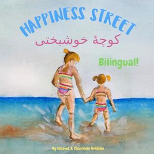 Arkolaki, Elisavet Happiness Street کوچهٔ خوشبختی: Α Dari English bilingual children's book, ideal for early readers (Dari Bilingual Books Fostering Creativity in Kids) Arkolaki, Elisavet Happiness Street کوچهٔ خوشبختی: Α Dari English bilingual children's book, ideal for early readers (Dari Bilingual Books Fostering Creativity in Kids)