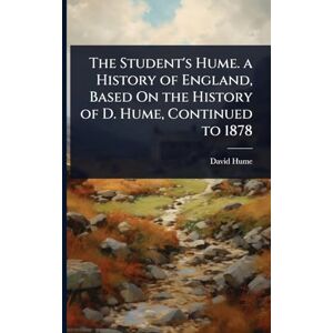 Hume, David The Student's Hume. a History of England, Based On the History of D. Hume, Continued to 1878 Hume, David The Student's Hume. a History of England, Based On the History of D. Hume, Continued to 1878