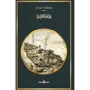 Verne, Jules La jangada: Edition illustrée par 84 gravures Voyages extraordinaires Verne, Jules La jangada: Edition illustrée par 84 gravures Voyages extraordinaires