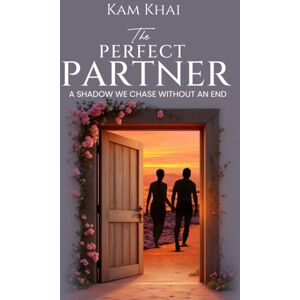 Khai, Kam The Perfect Partner: A Shadow We Chase Without An End Khai, Kam The Perfect Partner: A Shadow We Chase Without An End