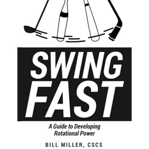 Miller, Bill SWING FAST: A Guide To Developing Rotational Power Miller, Bill SWING FAST: A Guide To Developing Rotational Power