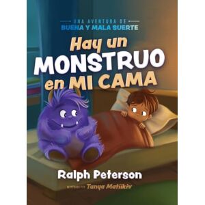 Peterson, Ralph Hay un Monstruo en mi Cama: Una Aventura de Buena y Mala Suerte Peterson, Ralph Hay un Monstruo en mi Cama: Una Aventura de Buena y Mala Suerte