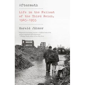 Jähner, Harald Aftermath: Life in the Fallout of the Third Reich, 1945-1955 Jähner, Harald Aftermath: Life in the Fallout of the Third Reich, 1945-1955