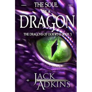 Adkins, Jack The Soul of a Dragon: The Dragons of Dorwine: Book 3 Adkins, Jack The Soul of a Dragon: The Dragons of Dorwine: Book 3