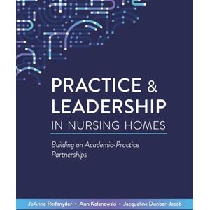Reifsnyder, JoAnne Practice & Leadership in Nursing Homes: Building on Academic-Practice Partnerships Reifsnyder, JoAnne Practice & Leadership in Nursing Homes: Building on Academic-Practice Partnerships