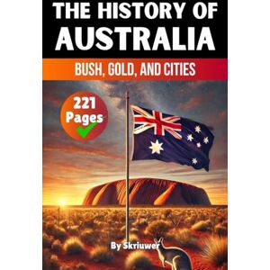 Skriuwer Com The History of Australia: Bush, Gold, and Cities (History Books about Countries) Skriuwer Com The History of Australia: Bush, Gold, and Cities (History Books about Countries)