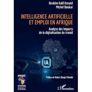 Konaté, Ibrahim Kalil Intelligence artificielle et emploi en Afrique: Analyse des impacts de la digitalisation du travail (Afriques En Mutations) Konaté, Ibrahim Kalil Intelligence artificielle et emploi en Afrique: Analyse des impacts de la digitalisation du travail (Afriques En Mutations)