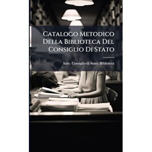 Catalogo Metodico Della Biblioteca Del Consiglio Di Stato Catalogo Metodico Della Biblioteca Del Consiglio Di Stato
