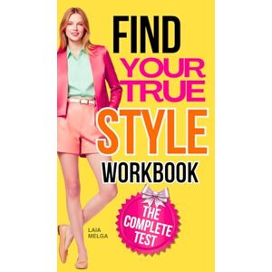 Melga, Laia Find Your Personal Style (Style Workbook Tests): Body Shape, Face Shape, Color Season, and Essence Melga, Laia Find Your Personal Style (Style Workbook Tests): Body Shape, Face Shape, Color Season, and Essence
