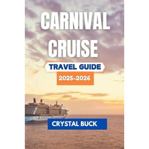 Buck, Crystal Carnival Cruise Travel Guide 2025-2026: A Complete Journey Through Exciting Destinations, Onboard Activities, Dining Experiences, and Practical Tips for Families, Couples, and Solo Travelers Buck, Crystal Carnival Cruise Travel Guide 2025-2026: A Complete Journey Through Exciting Destinations, Onboard Activities, Dining Experiences, and Practical Tips for Families, Couples, and Solo Travelers