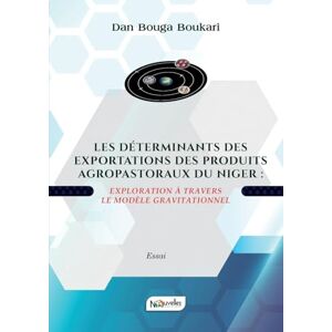 Boukari, Dan Bouga Les Déterminants Des Exportations Des Produits Agropastoraux Du Niger: Exploration à travers le modèle gravitationnel Boukari, Dan Bouga Les Déterminants Des Exportations Des Produits Agropastoraux Du Niger: Exploration à travers le modèle gravitationnel