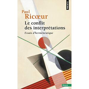 Ricoeur, Paul Le Conflit des interprétations Essais d'herméneutique (1) (Points essais) Ricoeur, Paul Le Conflit des interprétations Essais d'herméneutique (1) (Points essais)