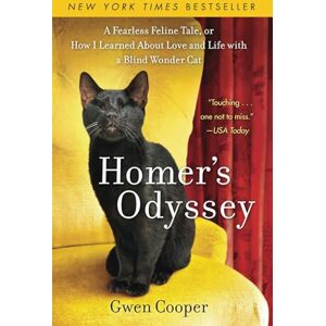 Cooper, Gwen Homer's Odyssey NEW EDITION: A Fearless Feline Tale, or How I Learned About Love and Life with a Blind Wonder Cat (The adventures of Homer!) Cooper, Gwen Homer's Odyssey NEW EDITION: A Fearless Feline Tale, or How I Learned About Love and Life with a Blind Wonder Cat (The adventures of Homer!)