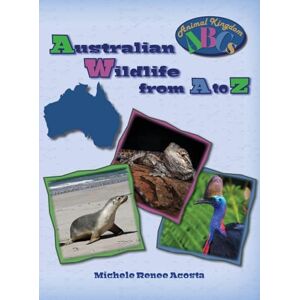 Acosta, Michele Renee Australian Wildlife from A to Z: A Photo Journey Exploring the Fascinating Creatures of Australia with Fun Facts for Kids Who Love Wild Animals (3) Acosta, Michele Renee Australian Wildlife from A to Z: A Photo Journey Exploring the Fascinating Creatures of Australia with Fun Facts for Kids Who Love Wild Animals (3)