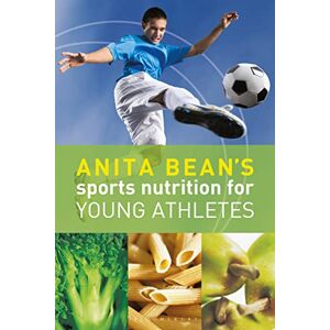 Bean, Anita Anita Bean's Sports Nutrition for Young Athletes Bean, Anita Anita Bean's Sports Nutrition for Young Athletes
