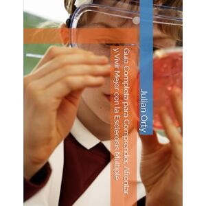 Orty, Julian Guía Completa para Comprender, Afrontar y Vivir Mejor con la Esclerosis Múltiple Orty, Julian Guía Completa para Comprender, Afrontar y Vivir Mejor con la Esclerosis Múltiple