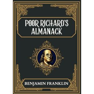 Franklin, Benjamin Poor Richard's Almanack Franklin, Benjamin Poor Richard's Almanack