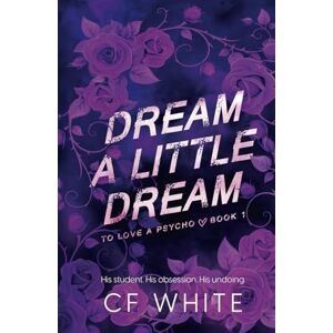 White, C F Dream a Little Dream (To Love a Psycho Book 1): An MM Romantic Suspense Thriller White, C F Dream a Little Dream (To Love a Psycho Book 1): An MM Romantic Suspense Thriller
